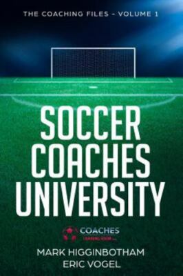 Soccer Coaches University: The Coaching Files Volume 1 by Vogel, Eric, Like N...