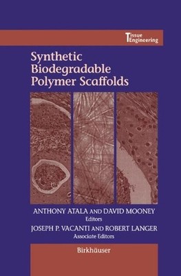 SYNTHETIC BIODEGRADABLE POLYMER SCAFFOLDS (TISSUE By Anthony Atala & David J.