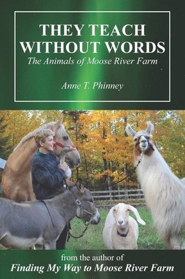 They Teach Without Words: The Animals of Moose River Farm - paperback Phinne...