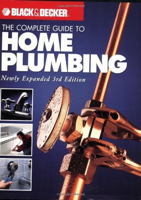 Complete Guide to Home Plumbing (Black + Decker Comp...