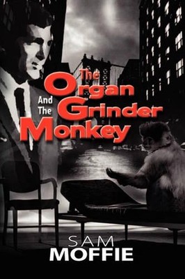 The Organ Grinder And The Monkey by Sam Moffie (English) Paperback Book