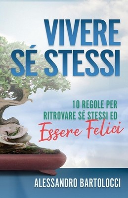 Vivere S Stessi: 10 Regole Per Ritrovare S? Stessi Ed Essere Felici by Alessandr