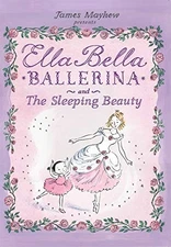 Ella Bella Ballerina and The Sleeping Beauty (Ella Bella Ballerina Series)