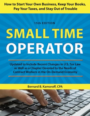 Small Time Operator: How to Start Your Own Business, Keep Your Books, Pay Your