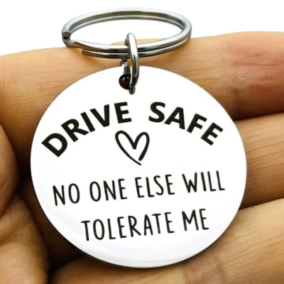 Drive Safe No One Else Will Tolerate Me Keyring Funny Birthday Gift UK