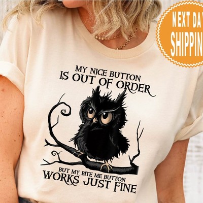 Owl Sorry My Nice Button Is Out Of Order But My Bite Me Button Works Natural Tee