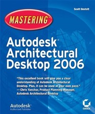 MASTERING AUTODESK ARCHITECTURAL DESKTOP 2006 By Scott Onstott Excellent