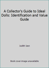 A Collector's Guide to Ideal Dolls: Identification and Value Guide