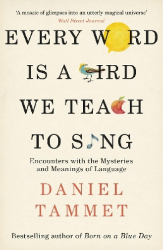 Daniel Tammet Every Word is a Bird We Teach to Sing (Tascabile)