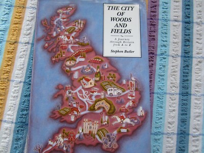 The City of Woods and Fields: Journey Through Britain from A. to Z. by...