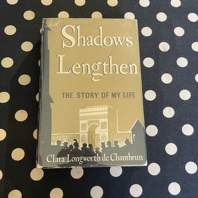Shadows Lengthen: Story of My Life by Clara Longworth de Chambrun 1949 HC 1st Ed