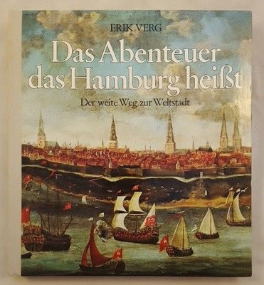 Das Abenteuer das Hamburg heißt - Der weite Weg zur Weltstadt. Verg, Erik: