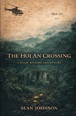 The Hoi An Crossing: A Huck Rogers Adventure by Sean Johnson Paperback Book