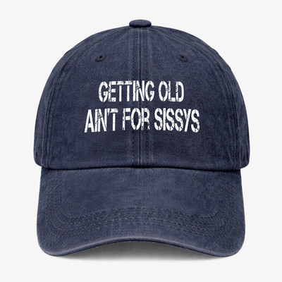 Funny Aging Hat Getting Old Ain t For Sissys Grandpa Dad Gift Baseball Cap