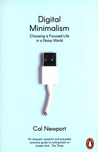 Digital Minimalism: Choosing a Focused Life in a Noisy World- .9780241453575.