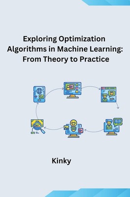 Exploring Optimization Algorithms in Machine Learning: From Theory to Practice K