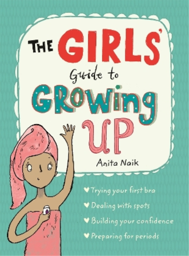 Anita Naik The Girls' Guide to Growing Up: the best-selling puberty  (Tascabile)