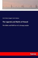 The Legends And Myths Of Hawaii The Fables And Folk-Lore Of A Strange People