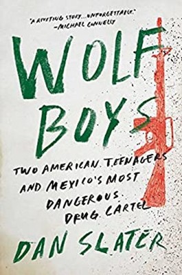 Wolf Boys : Two American Teenagers and Mexico's Most Dangerous Dr
