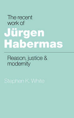 The Recent Work of Jürgen Habermas Reason, Justice and Modernity White Hardback
