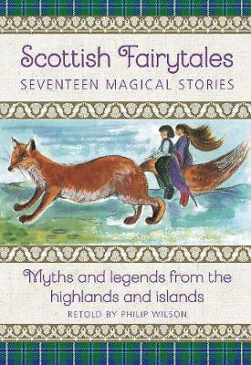 Scottish Fairytales: Sixteen magical myths and legends from the highlands and...