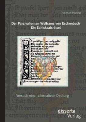 Der Parzivalroman Wolframs Von Eschenbach  Ein Schicksalsr?Tsel: Versuch Ei...