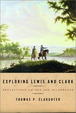 Exploring Lewis and Clark: Reflections on Men and Wilderness by Slaughter, Thom