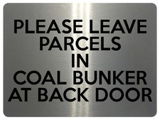 2229 Please Leave Parcels In Coal Bunker Back Door Metal Aluminium Plaque Sign