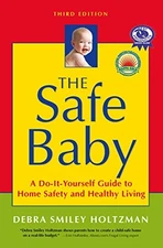 THE SAFE BABY: A DO-IT-YOURSELF GUIDE TO HOME SAFETY AND By Debra Smiley NEW