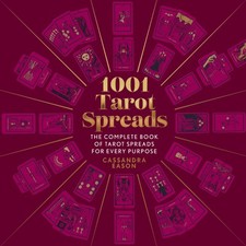 1001 Tarot Spreads: The Complete Book of Tarot Spreads for Every Purpose (1001,