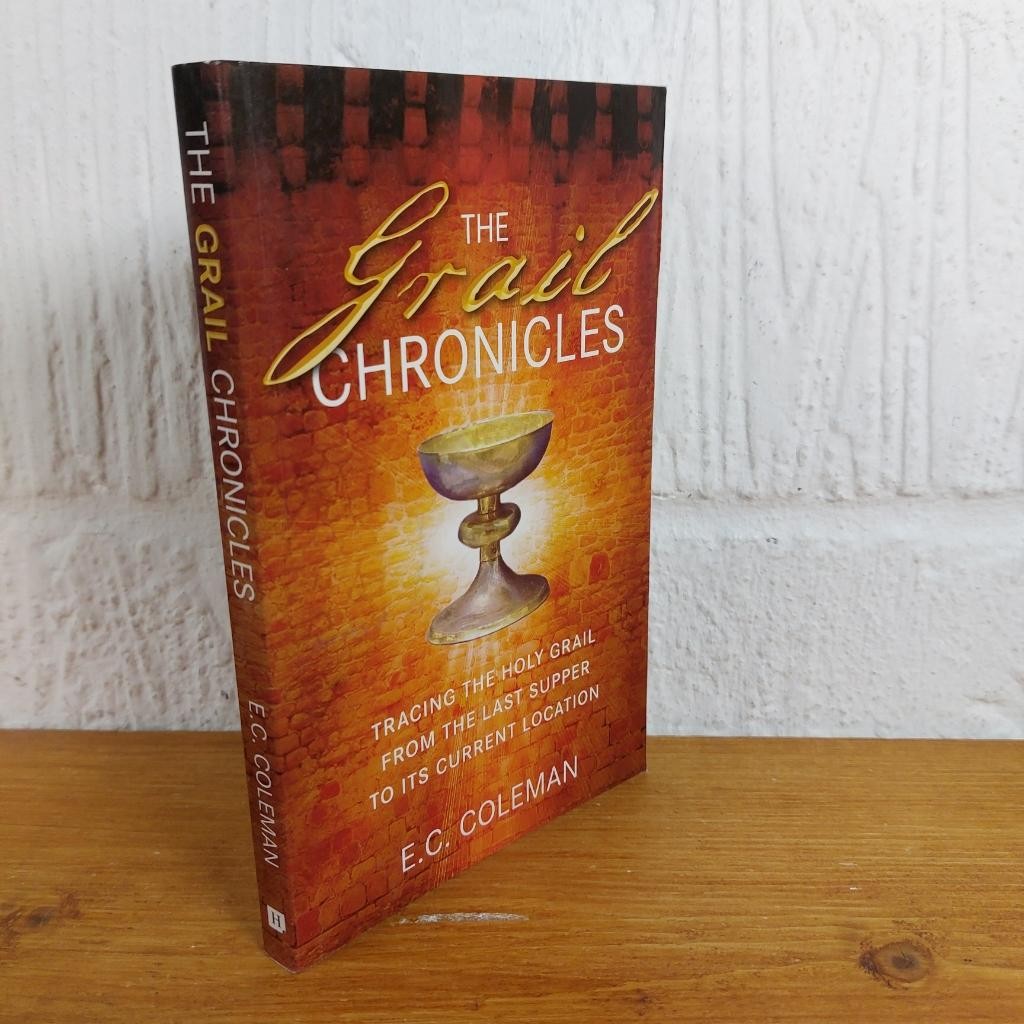 The Grail Chronicles Tracing the Holy Grail from the Last Supper to Its...