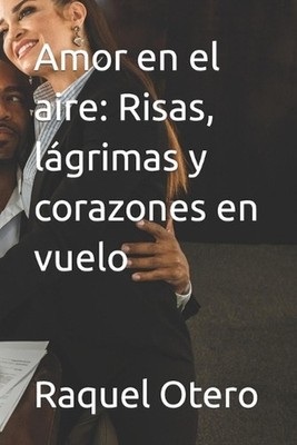 Amor en el aire: Risas, l?grimas y corazones en vuelo by Raquel Otero Paperback