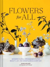Flowers for All: Modern Floral Arrangements for Beauty, Joy, and Mindfuln - GOOD
