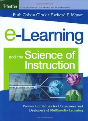 E-Learning and the Science of Instruction: Proven Guidelines for Consumers and D