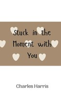 Stuck In The Moment With You Charles Harris Taschenbuch Englisch 2024