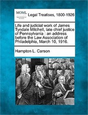 Life and Judicial Work of James Tyndale Mitchell, Late Chief Justice of Pennsylv