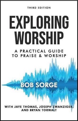 Bob Sorge Exploring Worship Third Edition (Taschenbuch)