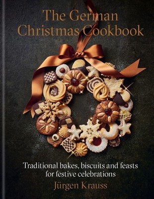 The German Christmas Cookbook: Traditional cakes, biscuits, breads and more for