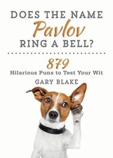 DOES THE NAME PAVLOV RING A BELL: 879 HILARIOUS PUNS TO By Gary Blake **Mint**