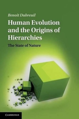 Human Evolution and the Origins of Hierarchies: The State of Nature by Beno?t Du