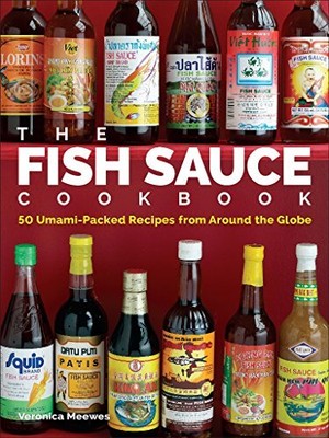 THE FISH SAUCE COOKBOOK: 50 UMAMI-PACKED RECIPES FROM By Veronica Meewes *Mint*