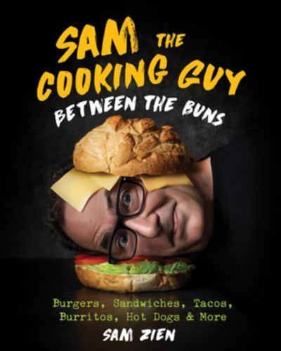Sam the Cooking Guy: Between the Buns : Burgers, Sandwiches, Tacos, Burritos,...