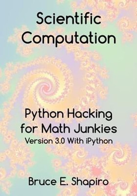 Scientific Computation: Python Hacking for Math Junkies by Bruce E Shapiro: Used