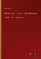 John Lord | Beacon Lights Of History: The Middle Ages | Taschenbuch | Englisch