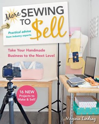 More Sewing to Sell, Take Your Handmade Business to the Next Level: 16 New P...