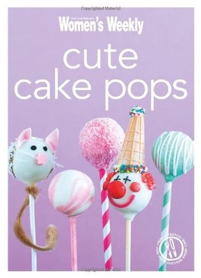 Cute Cake Pops: Triple-tested recipes for quirky, decorated, cak
