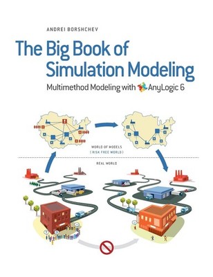 The Big Book of Simulation Modeling: Multimethod Modeling with AnyLogic 6 - ...