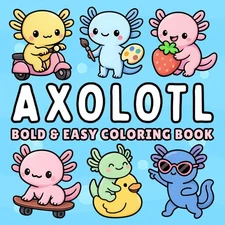 Axolotl Bold and Easy Coloring Book + 50 Fun Facts: for Kids, Teens & Adults of