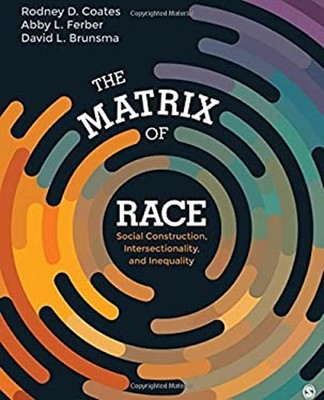 The Matrix of Race : Social Construction, Intersectionality, and