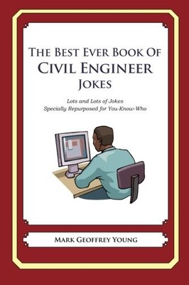 THE BEST EVER BOOK OF CIVIL ENGINEER JOKES: LOTS AND LOTS By Mark Geoffrey Young